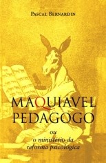 Livro Maquiavel Pedagogo:  Ou o Ministerio da Reforma Psicológica   Bernadin