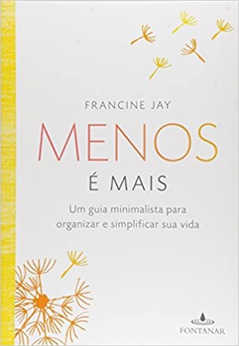 Livro Menos e Mais: Um Guia Minimalista para Organizar e Simplificar Sua Vida - Jay