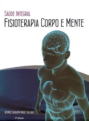 Livro Saude Integral Fisioterapia Corpo e Mente - Salgado