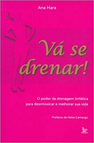 Livro Va se Drenar! - o Poder da Drenagem Linfatica para Desintoxicar e Melhorar - Hara