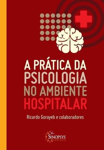 Livro Prática da Psicologia no Ambiente Hospitalar - Gorayeb - Sinopsys