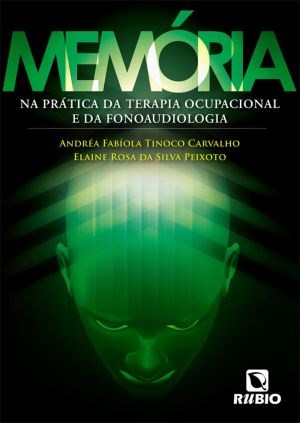 Livro Memória Na Prática da Terapia Ocupacional e da Fonoaudiologia - Carvalho - Rúbio
