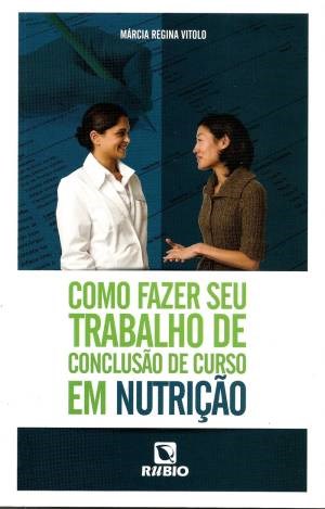 Livro Como Fazer Seu Trabalho de Conclusão de Curso em Nutrição - Vitolo - Rúbio