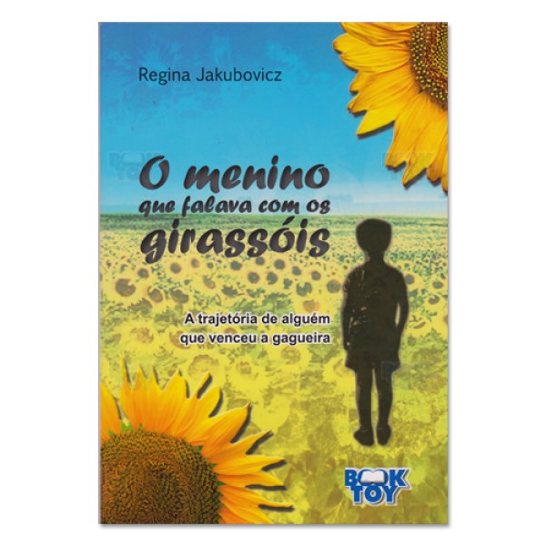 Livro Menino Que Falava com o Girassois, O: a Trajetoria de Alguem Que Venceu a G - Jakubovicz