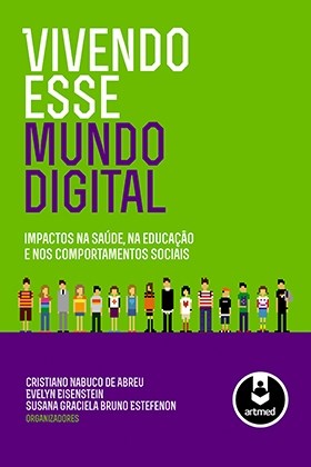 Livro Vivendo Esse Mundo Digital:impactos Na Saude, Na Educacao e Nos Comportamen - Abreu/eisenstein/est