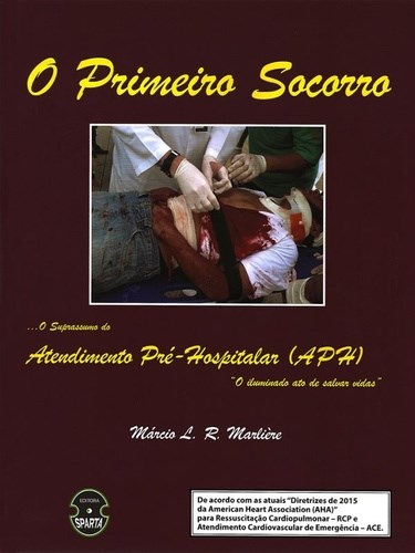Livro Primeiro Socorro, o - o Suprassumo do Atendimento Pre-hospitalar (aph) - Marliere