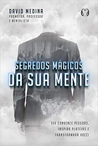 Livro Segredos Magicos da Sua Mente: Ele Convence Pessoas, Inspira Plateias e tra - Medina