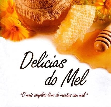 Livro Delicias do Mel: o Mais Completo  de Receitas com Mel - Menegusso