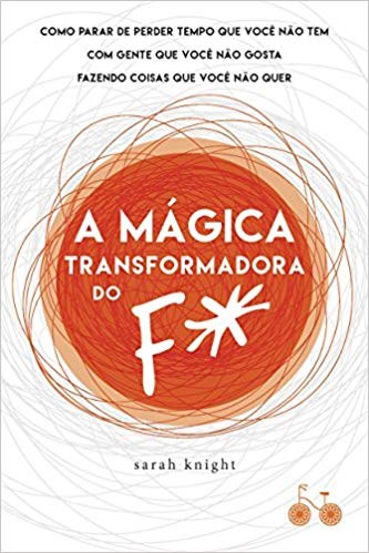 Livro Magica Transformadora do F*, a - Como Parar de Perder Tempo Que Voce Nao te - Knight