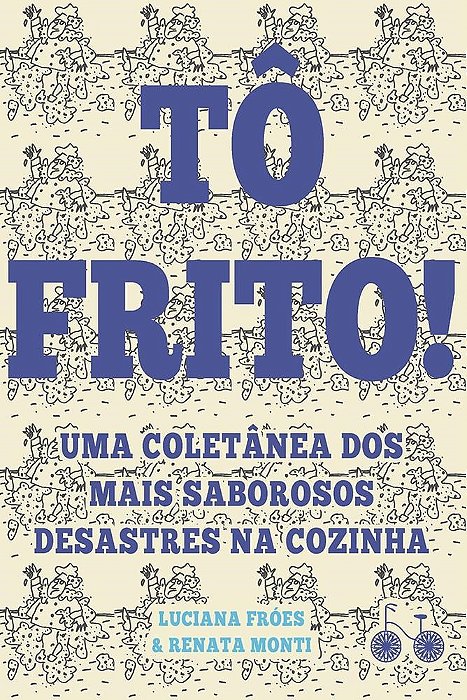 Livro To Frito! - Uma Coletanea dos Mais Saborosos Desastres Na Cozinha - Froes / Monti