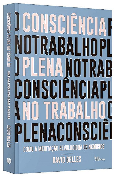 Livro Consciencia Plena No Trabalho: Como a Meditacao Revoluciona os Negocios - Gelles