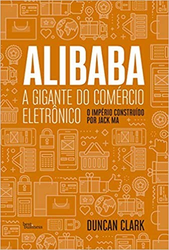 Livro Alibaba, a Gigante do Comercio Eletronico: o Imprerio Construido por Jack M - Clark