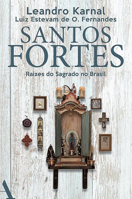 Livro Santos Fortes Raízes do Sagrado No Brasil - Karnal - Anfiteatro