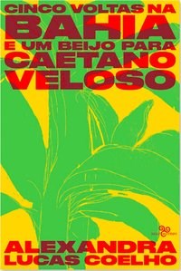 Livro Cinco Voltas Na Bahia e Um Beijo para Caetano Veloso - Coelho