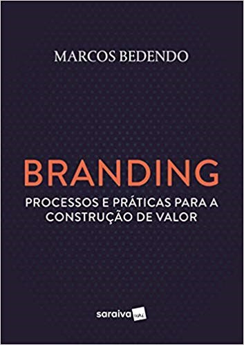 Livro Branding: Processos e Práticas para a Construção de Valor - Bedendo - Saraiva