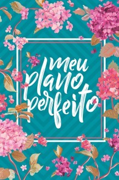 Livro Meu Plano Perfeito (capa Flores) - 3 Edicao - Rigazzo