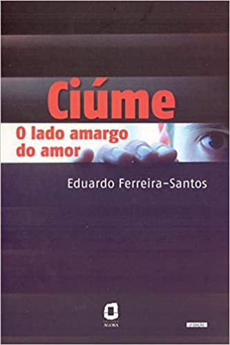 Livro Ciume - o Lado Amargo do Amor - Ferreira-santos