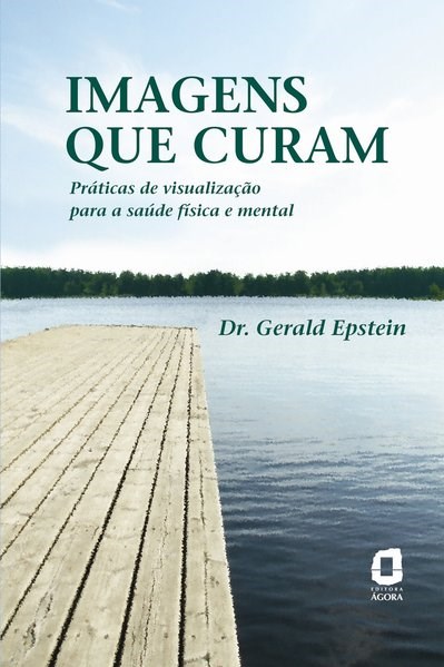 Livro Imagens Que Curam - Praticas de Visualizacao para a Saude Fisica e Mental - Epstein