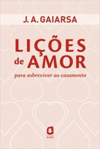 Livro Licoes de Amor - para Sobreviver ao Casamento - Gaiarsa