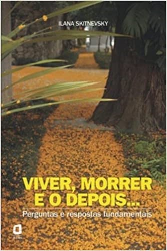 Livro Viver, Morrer e o Depois... - Perguntas e Respostas Fundamentais - Col. Cre - Skitnevsky