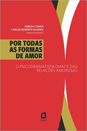 Livro Por Todas as Formas de Amor - o Psicodramatista Diante das Relacoes Amorosa - Cunha/silveira