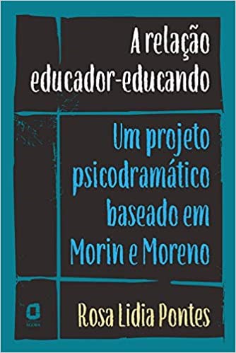 Livro Relacao Educador-educando, a : Um Projeto Psicodramatico Baseado em Morin E - Pontes