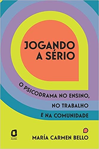 Livro Jogando a Serio: o Psicodrama No Ensino, No Trabalho e Na Comunidade - Bello