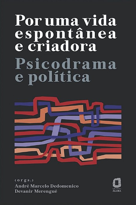Livro Por Uma Vida Espontanea e Criadora: Psicodrama e Politica - Dedomenico/merengue