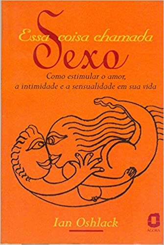 Livro Essa Coisa Chamada Sexo - Oshlack