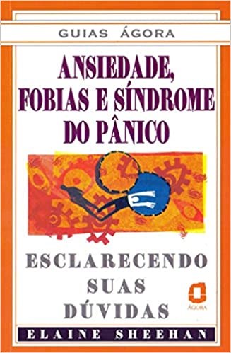 Livro Ansiedade Fobias e Sindrome do Panico - Guias Agora - Sheehan