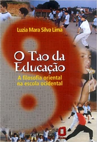 Livro Tao da Educacao, o - a Filosofia Oriental Na Escola Ocidental - Lima