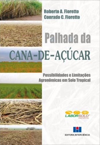 Livro Palhada da Cana-de-acucar - Possibilidades e Limitacoes Agronomicas em Solo - Fioretto