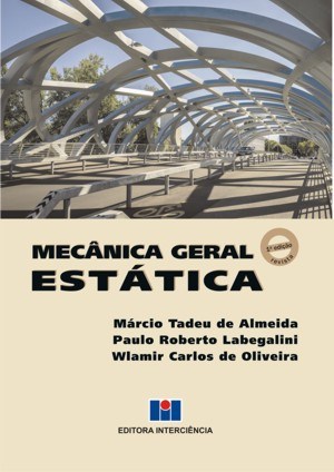 Livro Mecânica Geral - Estática - Almeida - Interciência