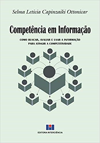 Livro Competencia em Informacao - Como Buscar, Avaliar e Usar a Informacao para A - Ottonicar