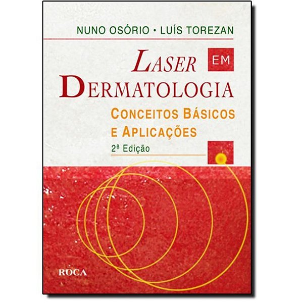 Livro Laser em Dermatologia - Conceitos Basicos e Aplicacoes - Torezan/osorio