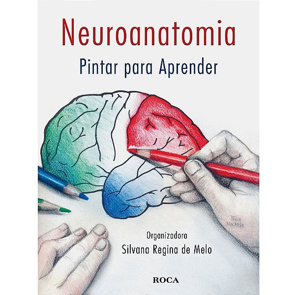 Livro Neuroanatomia: Pintar para Aprender - Melo - Roca