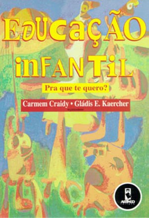 Livro Educacao Infantil - Pra Que te Quero - Craidy/kaercher