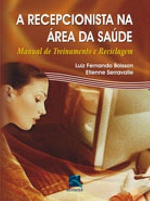 Livro Recepcionista Na Area da Saude, A: Manual de Treinamento e Reciclagem - Boisson/serravalle