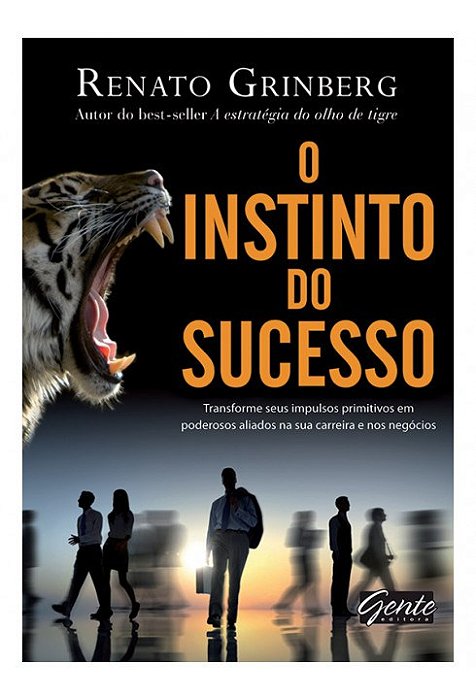Livro Instinto do Sucesso, o - Transforme Seus Impulsos Primitivos em Poderosos - Grinberg