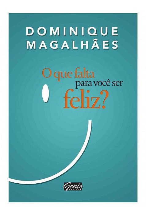 Livro Que Falta para Voce Ser Feliz , O - Dominique Magalhaes