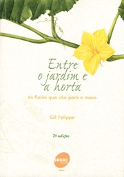 Livro Entre  o Jardim e a Horta - as Flores Que Vao para a Mesa - Felippe