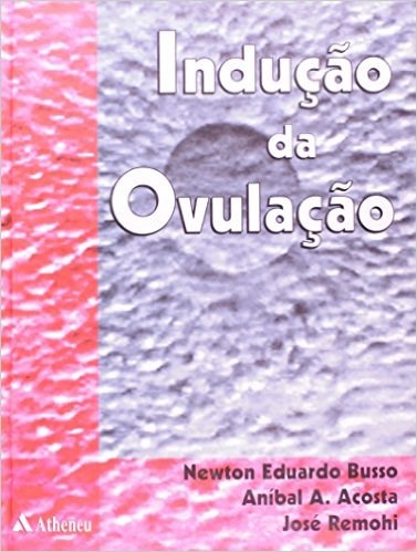 Livro Inducao da Ovulacao - Busso/ Remohi/ Acost