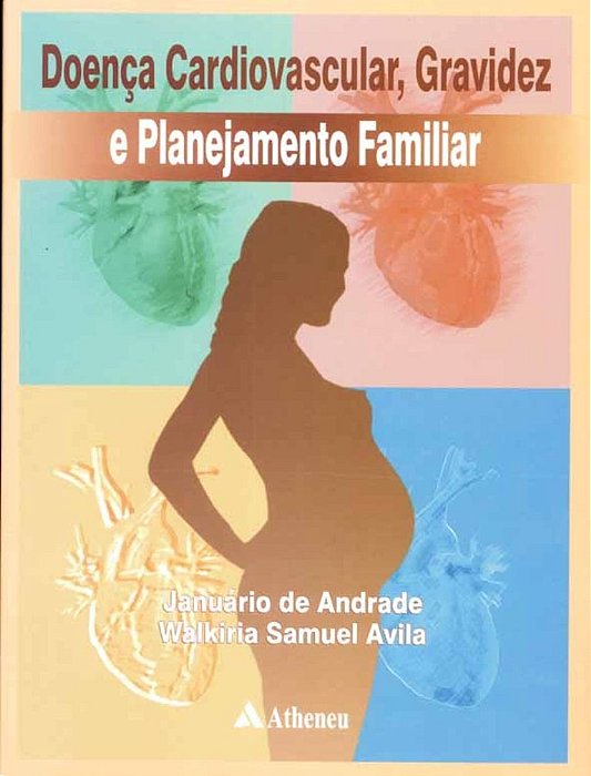 Livro Doenca Cardiovascular, Gravidez e Planejamento Familiar - Avila/ Andrade