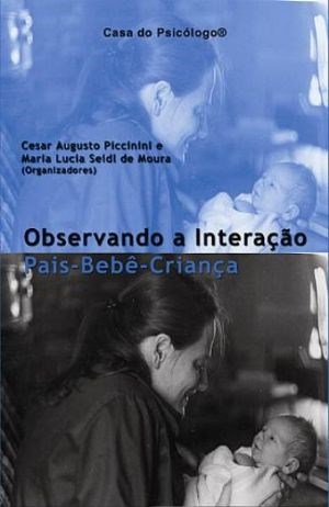 Livro Observando as Interacoes Pais-bebe-crianca - Piccinini/ Moura