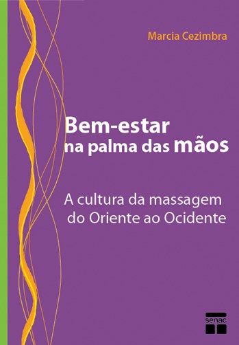 Livro Bem-estar Na Palma das Maos - a Cultura da Massagem do Oriente ao Ocidente - Cezimbra
