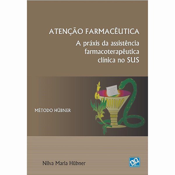 Livro Atencao Farmaceutica: a Praxis da Assistencia Farmacoterapeutica Clinica no - Hubner
