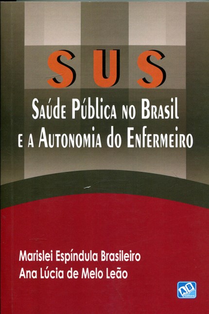 Livro Sus: Saude Publica No Brasil e a Autonomia do Enfermeiro - Brasileiro/leao