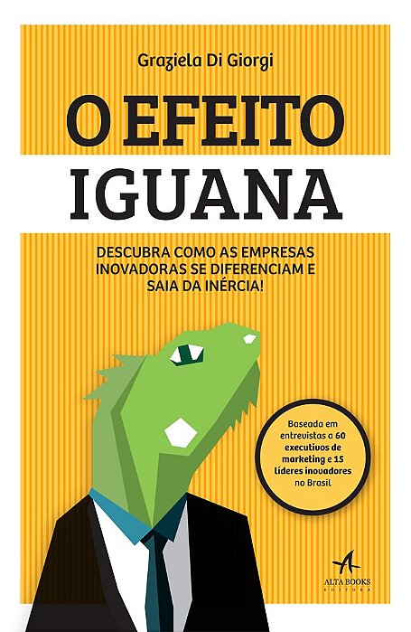 Livro Efeito Iguana, o - Descubra Como as Empresas Inovadoras se Diferenciam e sa - Giorgi