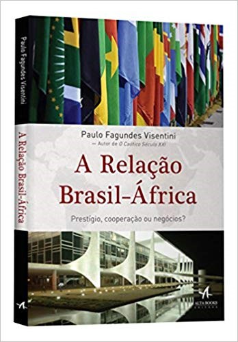 Livro Relacao Brasil-africa, a - Prestigio, Cooperacao Ou Negocios - Visentini