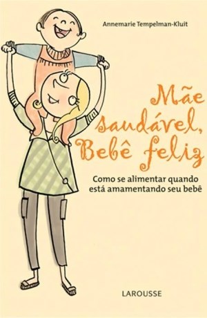 Livro Mae Saudavel, Bebe Feliz - Como se Alimentar Quando Esta Amamentando Seu be - Tempelman-kluit